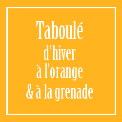 Taboulé d’hiver orange & grenade